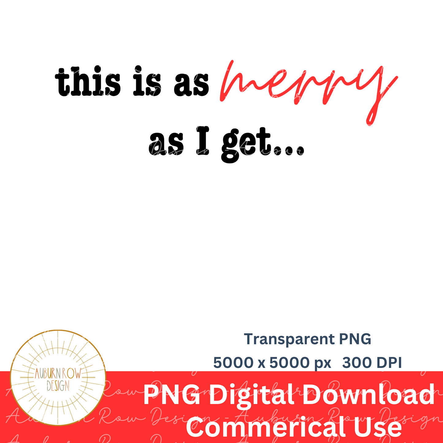Digital PNG Download 'This is as Merry as I get' Transparent 5000 DPI Image for Commercial Use